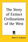 The Story of Extinct Civilizations of the West - Robert E. Anderson - 9781417920631