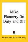 Mike Flannery On Duty and Off - Ellis Parker Butler - 9781417933686