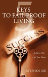 5 Keys to Fail Proof Living - Stephen Lee - 9781418422684