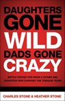 Daughters Gone Wild, Dads Gone Crazy - Charles Stone ; Heather Stone - 9781418514877