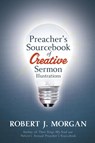 Preacher's Sourcebook of Creative Sermon Illustrations - Robert J. Morgan - 9781418528034