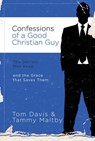 Confessions of a Good Christian Guy - Tom Davis ; Thomas J. Davis ; Tammy Maltby - 9781418537418