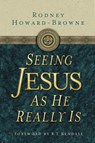 Seeing Jesus as He Really Is - Rodney Howard-Browne - 9781418552480
