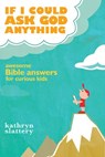 If I Could Ask God Anything - Kathryn Slattery - 9781418554903