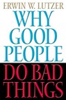 Why Good People Do Bad Things - Erwin Lutzer - 9781418557485