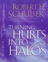 Turning Hurts Into Halos - Robert H. Schuller - 9781418565169