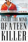 Inside the Mind of a Teen Killer - Phil Chalmers - 9781418575656