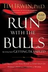 Run with the Bulls without Getting Trampled - Tim Irwin - 9781418577674