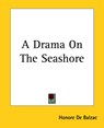 A Drama On The Seashore - Honore De Balzac - 9781419101021