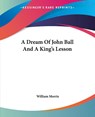 A Dream Of John Ball And A King's Lesson - William Morris - 9781419101045