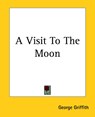 A Visit To The Moon - George Chetwynd Griffith - 9781419104060