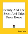 Beauty And The Beast And Tales From Home - Bayard Taylor - 9781419109393