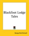 Blackfoot Lodge Tales - George Bird Grinnell - 9781419110283