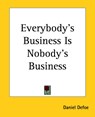 Everybody's Business Is Nobody's Business - Daniel Defoe - 9781419118722