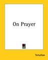 On Prayer - Tertullian - 9781419138539