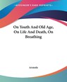 On Youth And Old Age, On Life And Death, On Breathing - Aristotle - 9781419138911