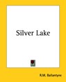 Silver Lake - R. M. Ballantyne - 9781419147296