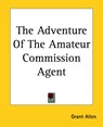 The Adventure Of The Amateur Commission Agent - Grant Allen - 9781419151293