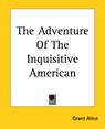 The Adventure Of The Inquisitive American - Grant Allen - 9781419151347