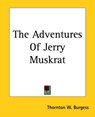 The Adventures Of Jerry Muskrat - Thornton Waldo Burgess - 9781419151514