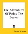 The Adventures Of Paddy The Beaver - Thornton Waldo Burgess - 9781419151569