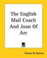 The English Mail Coach And Joan Of Arc - Thomas De Quincey - 9781419161001