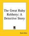 The Great Ruby Robbery - Grant Allen - 9781419164811