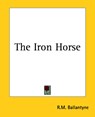 The Iron Horse - R. M. Ballantyne - 9781419167645
