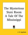 The Mysterious State Room A Tale Of The Mississippi - J. H. Ingraham - 9781419174940