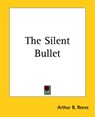 The Silent Bullet - Arthur B. Reeve - 9781419182549