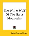 The White Wolf Of The Hartz Mountains - Captain Frederick Marryat - 9781419187865