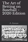 The Art of Betting on Baseball - A. Roman - 9781419601347
