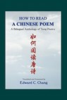 How to Read A Chinese Poem: A Bilingual Anthology of Tang Poetry - Edward C. Chang - 9781419670138