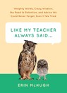 Like My Teacher Always Said... - Erin McHugh - 9781419720253