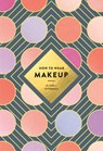 How to Wear Makeup: 75 Tips + Tutorials -  - 9781419723971
