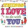 Things I Love to Do with You - Amy Schwartz - 9781419748097