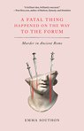 A Fatal Thing Happened on the Way to the Forum: Murder in Ancient Rome - Emma Southon - 9781419753060