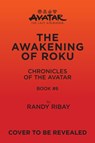 Avatar: The Last Airbender: The Awakening of Roku (Chronicles of the Avatar Book 6) - Randy Ribay - 9781419780660