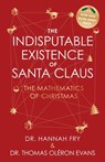 The Indisputable Existence of Santa Claus: The Mathematics of Christmas - Thomas Oléron Evans - 9781419787904