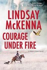 Courage Under Fire - Lindsay McKenna - 9781420150834
