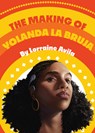 The Making of Yolanda La Bruja - Lorraine Avila - 9781420518597