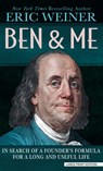 Ben and Me: In Search of a Founder's Formula for a Long and Useful Life - Eric Weiner - 9781420519778