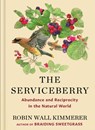 The Serviceberry: Abundance and Reciprocity in the Natural World - Robin Wall Kimmerer - 9781420520026