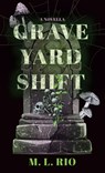 Graveyard Shift: A Novella - M. L. Rio - 9781420521764