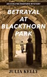 Betrayal at Blackthorn Park - Julia Kelly - 9781420522341