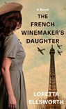 The French Winemaker's Daughter - Loretta Ellsworth - 9781420523089