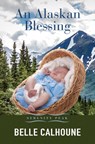An Alaskan Blessing - Belle Calhoune - 9781420525991