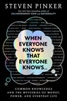 When Everyone Knows That Everyone Knows. . .: Common Knowledge and the Mysteries of Money, Power, and Everyday Life - Steven Pinker - 9781420526363