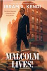 Malcolm Lives!: The Official Biography of Malcolm X for Young Readers - Ibram X. Kendi - 9781420528473