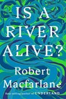 Is a River Alive? - Robert MacFarlane - 9781420528947